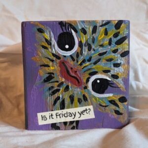 Desk Sitter ORIGINAL "Is it Friday Yet Ostrich"